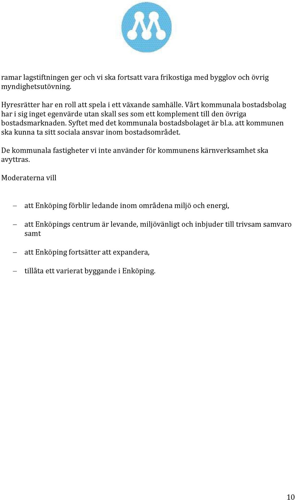 De kommunala fastigheter vi inte använder för kommunens kärnverksamhet ska avyttras.