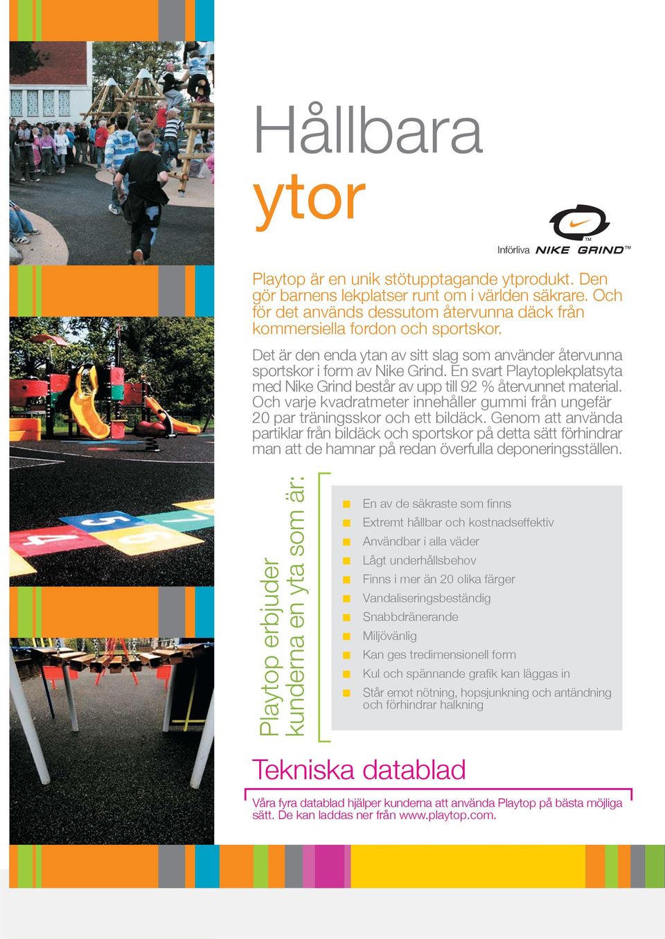 En svart Playtoplekplatsyta med Nike Grind består av upp till 92 % återvunnet material. Och varje kvadratmeter innehåller gummi från ungefär 20 par träningsskor och ett bildäck.