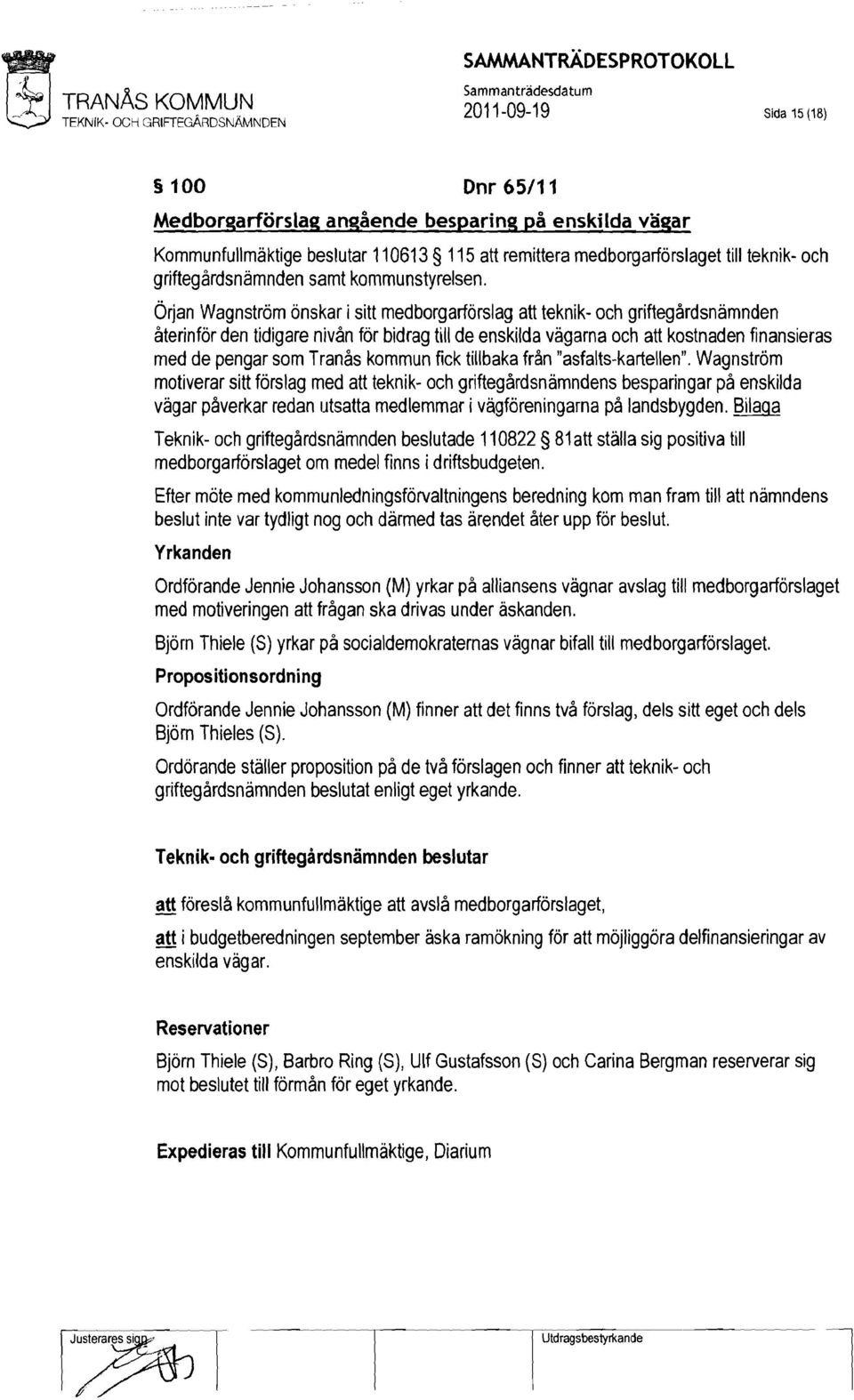 Örjan Wagnström önskar i sitt medborgarförslag att teknik- och griftegårdsnämnden återinför den tidigare nivån för bidrag till de enskilda vägarna och att kostnaden finansieras med de pengar som