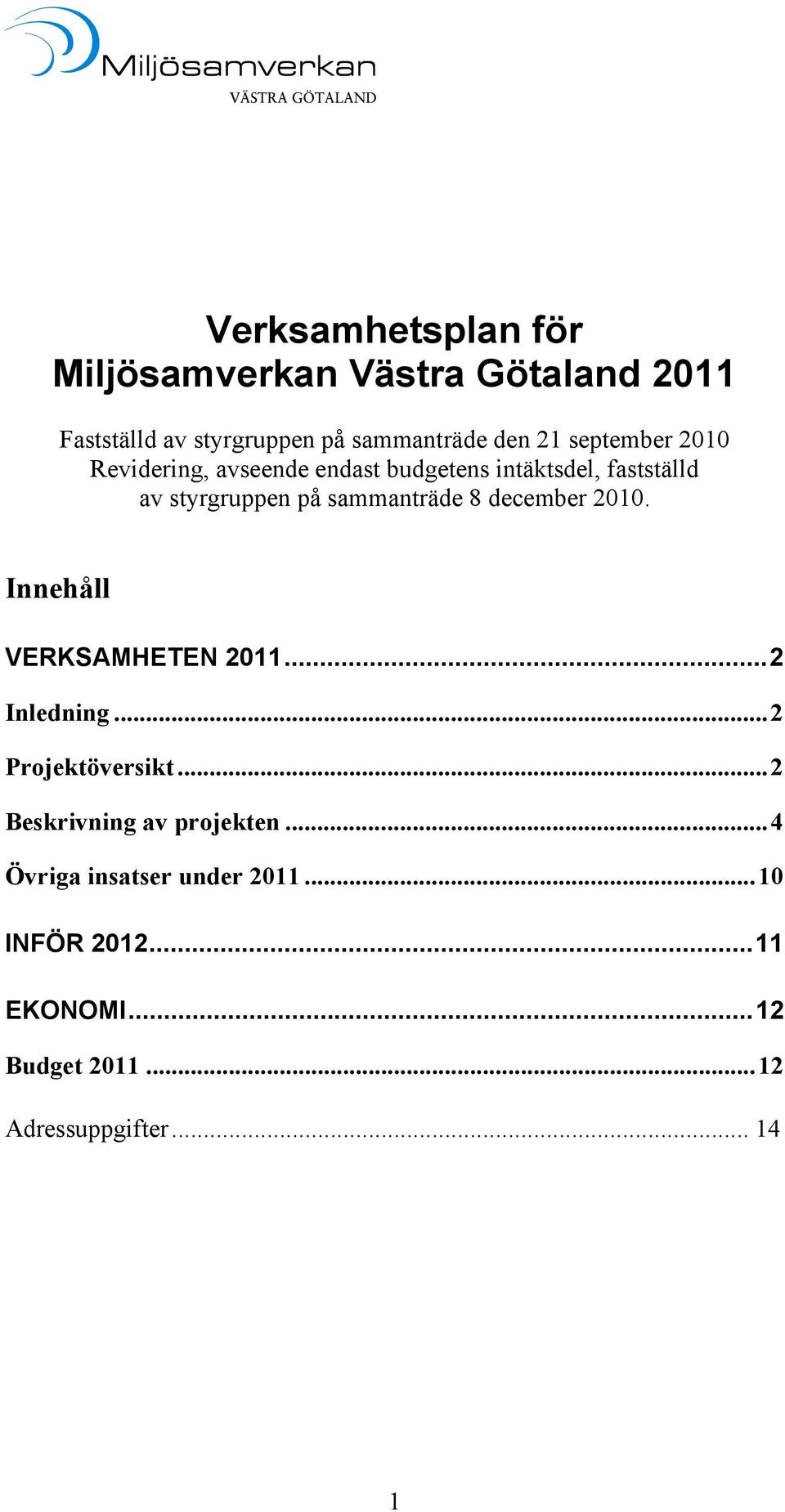 8 december 2010. Innehåll VERKSAMHETEN 2011...2 Inledning...2 Projektöversikt...2 Beskrivning av projekten.