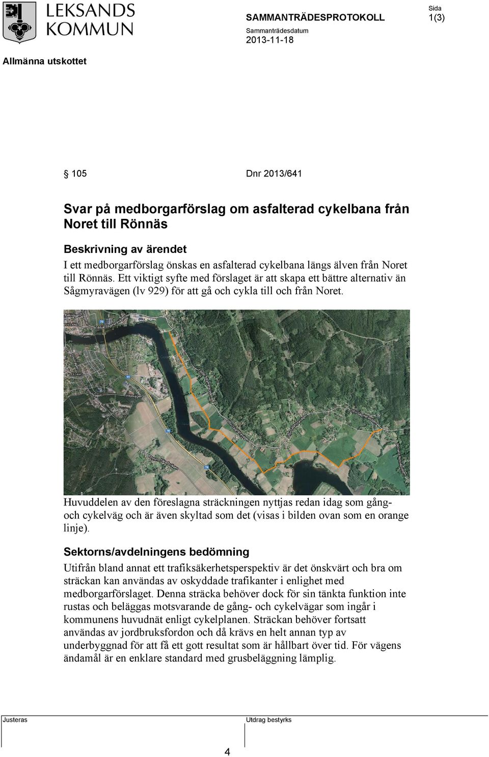 Huvuddelen av den föreslagna sträckningen nyttjas redan idag som gångoch cykelväg och är även skyltad som det (visas i bilden ovan som en orange linje).