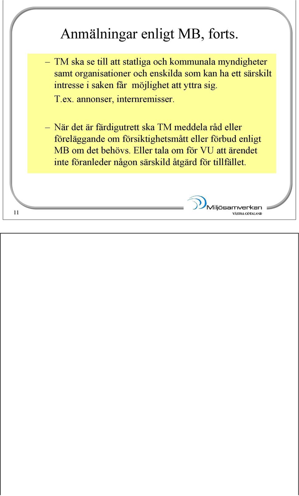 särskilt intresse i saken får möjlighet att yttra sig. T.ex. annonser, internremisser.