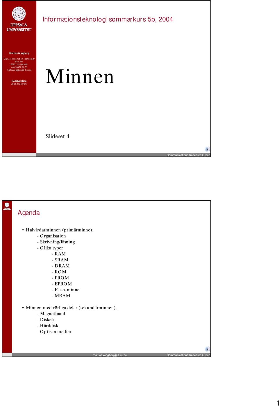 Slideset 4 Agenda Halvledarminnen (primärminne).