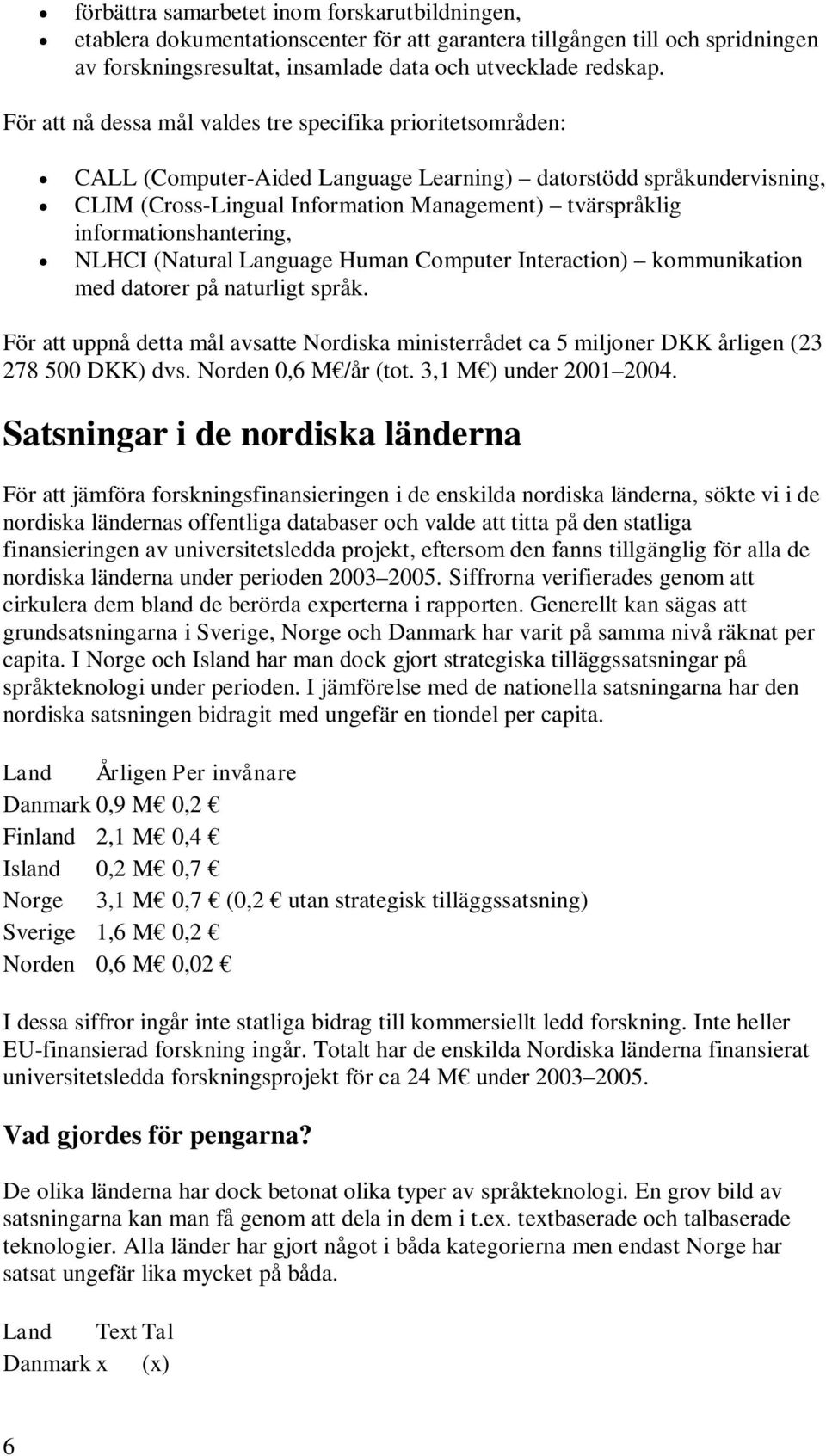 informationshantering, NLHCI (Natural Language Human Computer Interaction) kommunikation med datorer på naturligt språk.