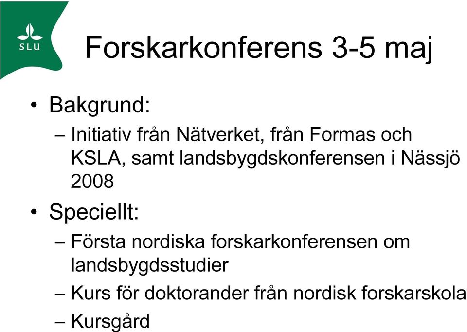 2008 Speciellt: Första nordiska forskarkonferensen om