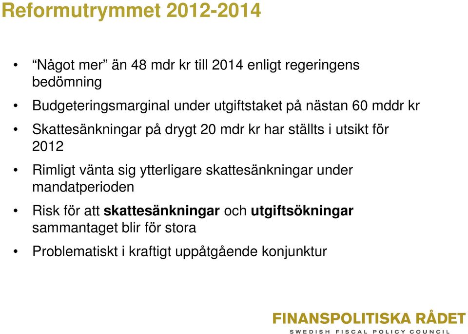 ställts i utsikt för 2012 Rimligt vänta sig ytterligare skattesänkningar under mandatperioden Risk