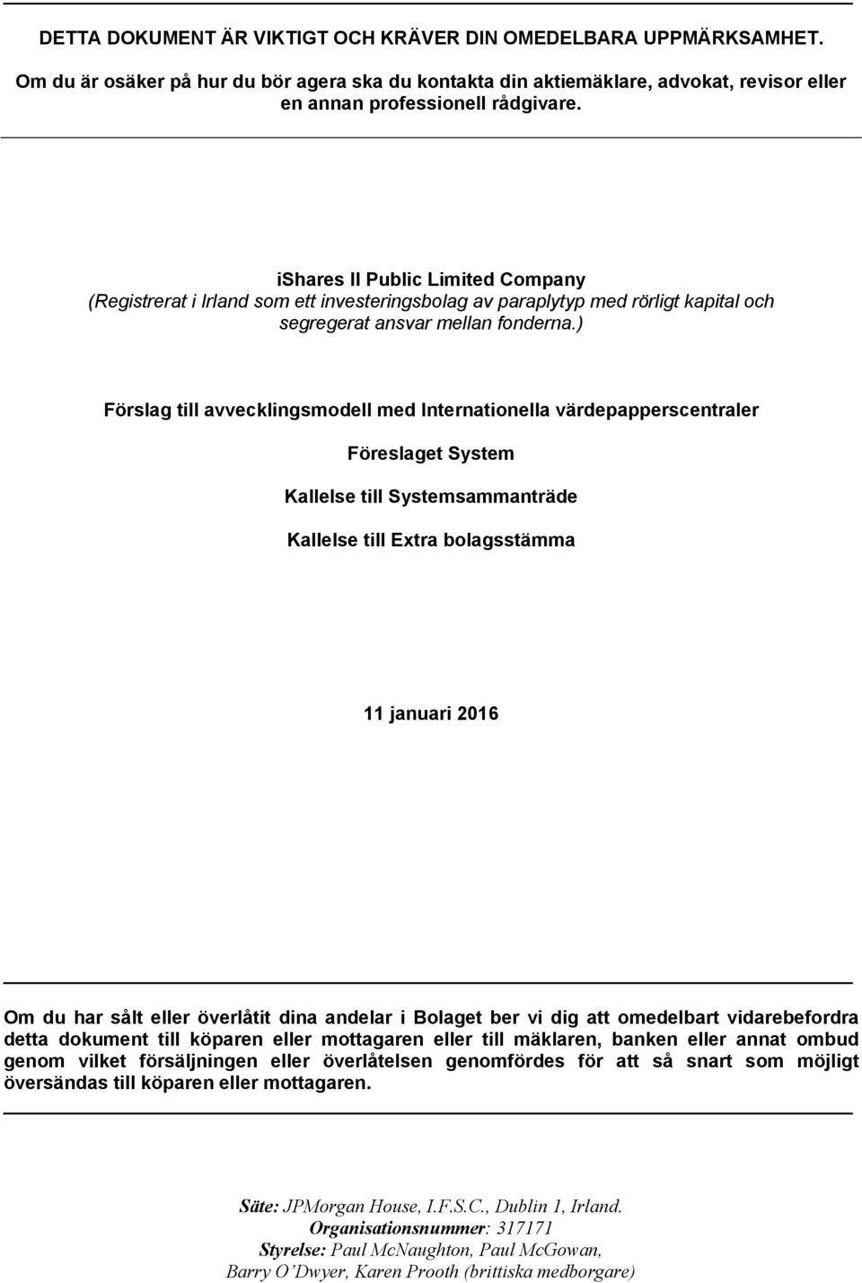 ) Förslag till avvecklingsmodell med Internationella värdepapperscentraler Föreslaget System Kallelse till Systemsammanträde Kallelse till Extra bolagsstämma 11 januari 2016 Om du har sålt eller