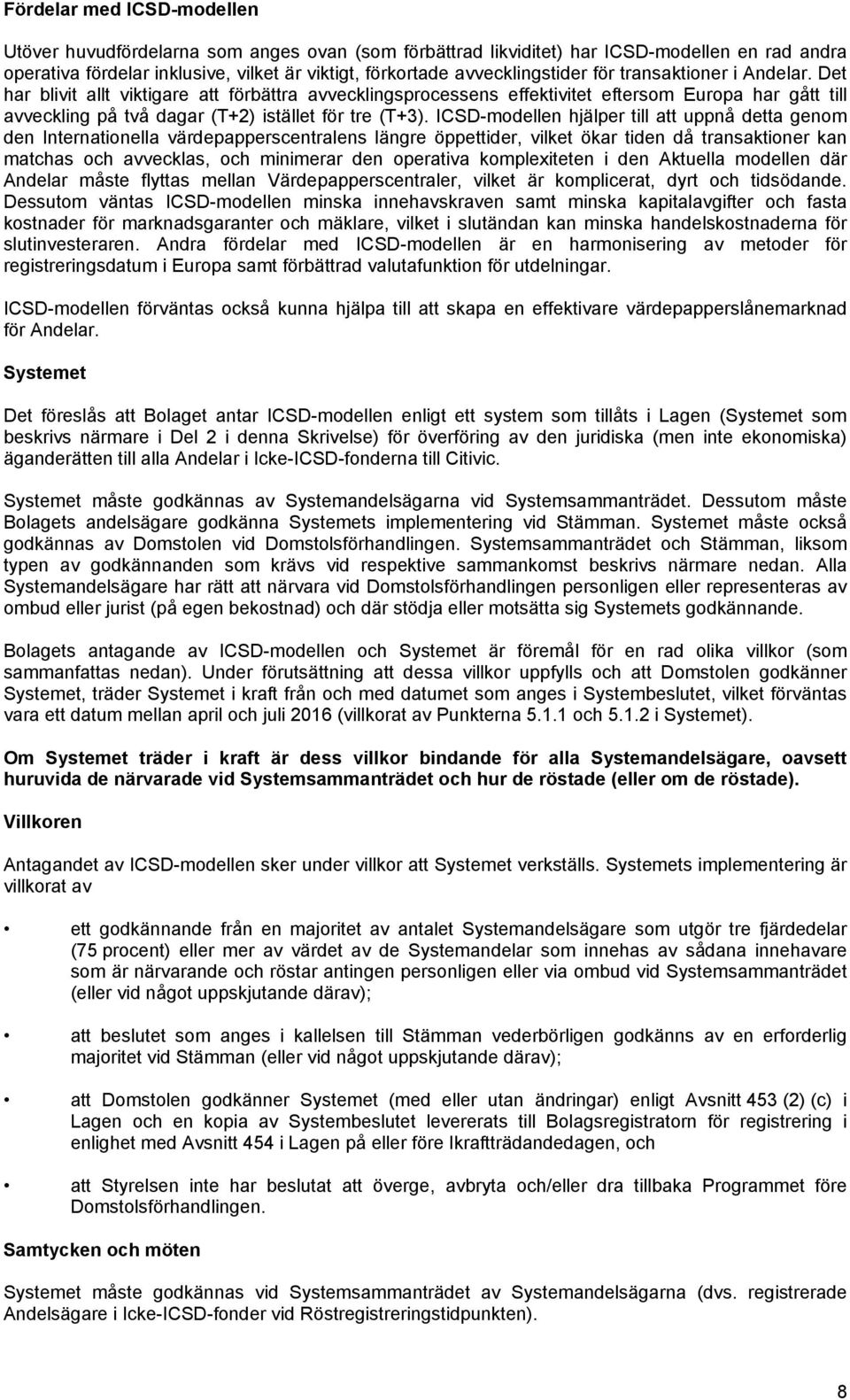 Det har blivit allt viktigare att förbättra avvecklingsprocessens effektivitet eftersom Europa har gått till avveckling på två dagar (T+2) istället för tre (T+3).