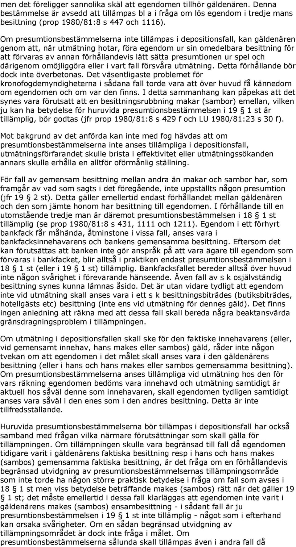 sätta presumtionen ur spel och därigenom omöjliggöra eller i vart fall försvåra utmätning. Detta förhållande bör dock inte överbetonas.