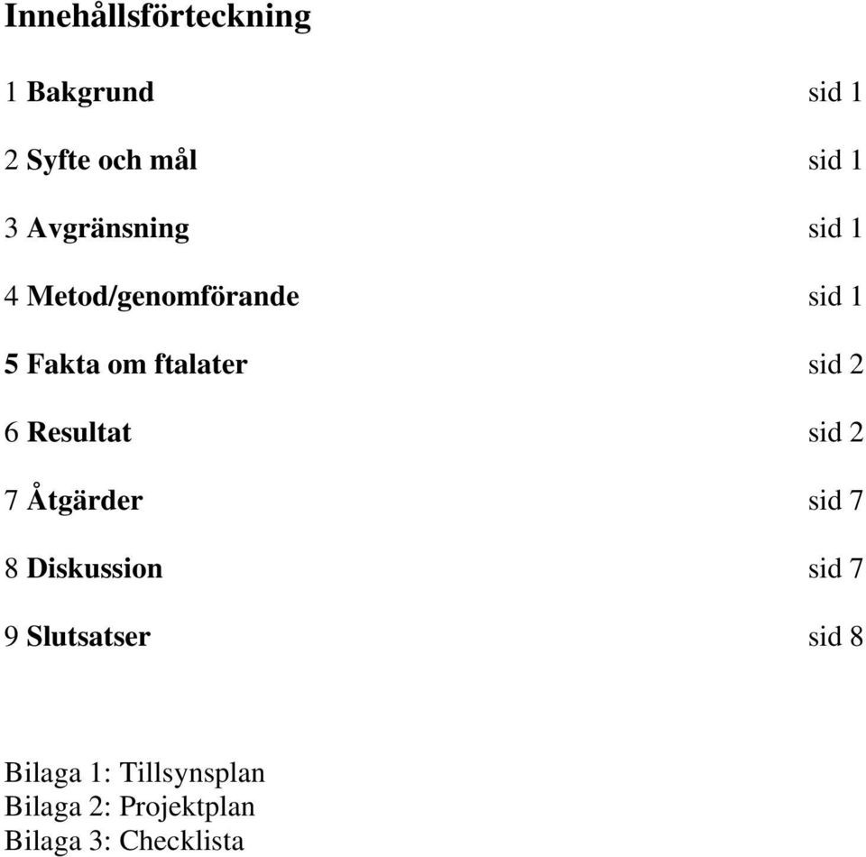 sid 2 6 Resultat sid 2 7 Åtgärder sid 7 8 Diskussion sid 7 9