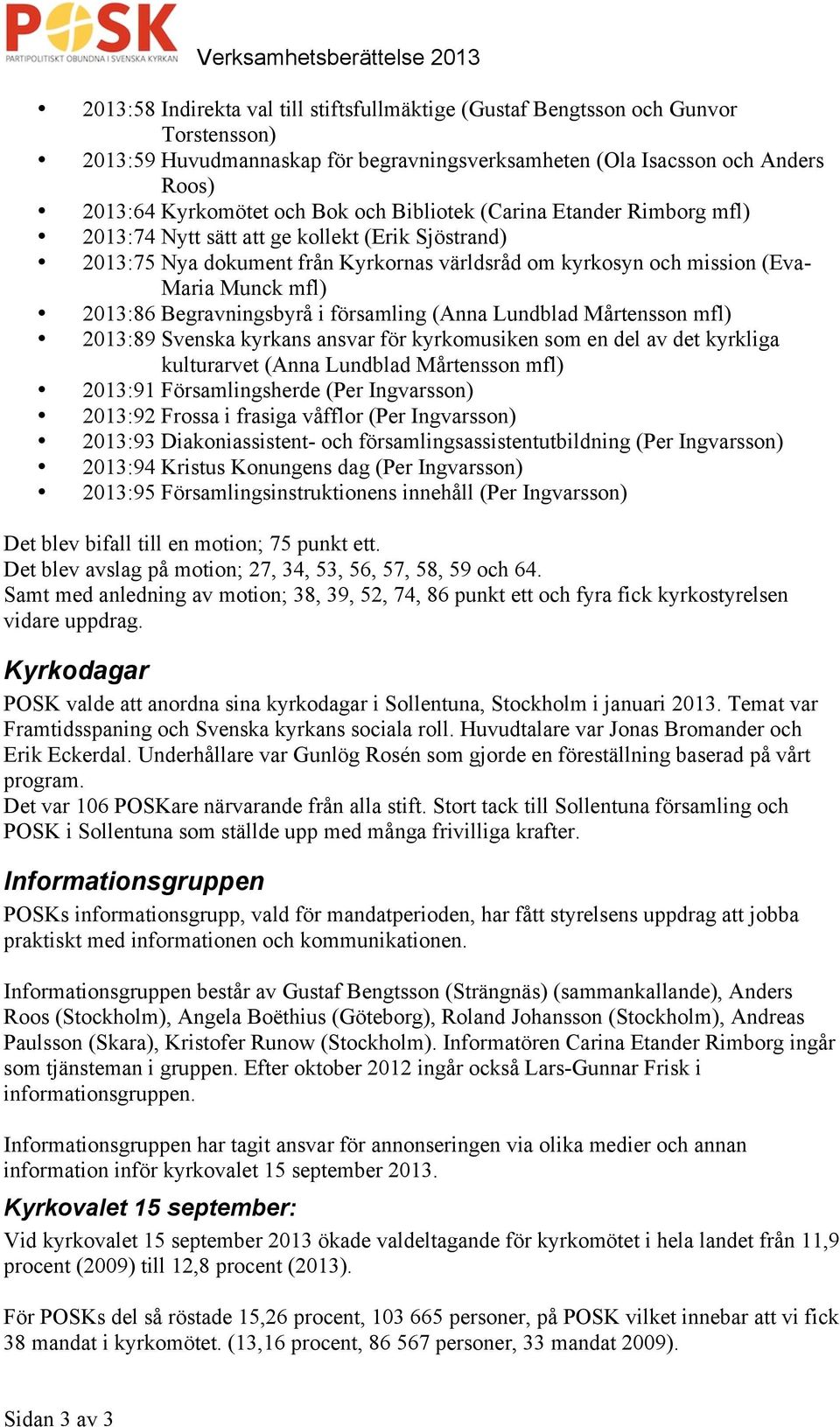 Begravningsbyrå i församling (Anna Lundblad Mårtensson mfl) 2013:89 Svenska kyrkans ansvar för kyrkomusiken som en del av det kyrkliga kulturarvet (Anna Lundblad Mårtensson mfl) 2013:91