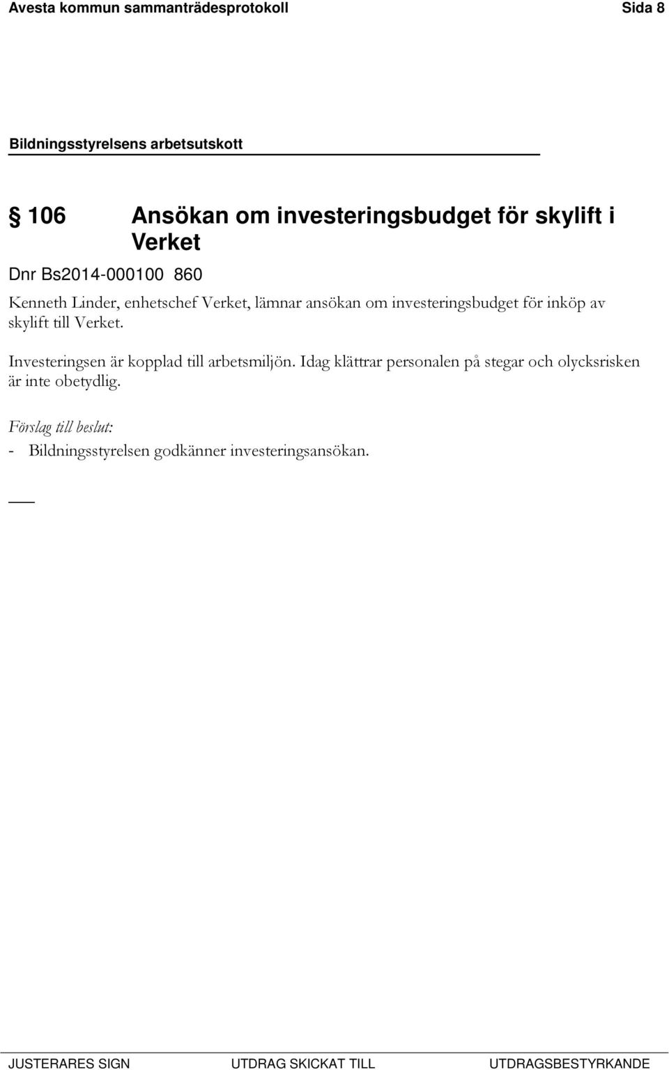 inköp av skylift till Verket. Investeringsen är kopplad till arbetsmiljön.