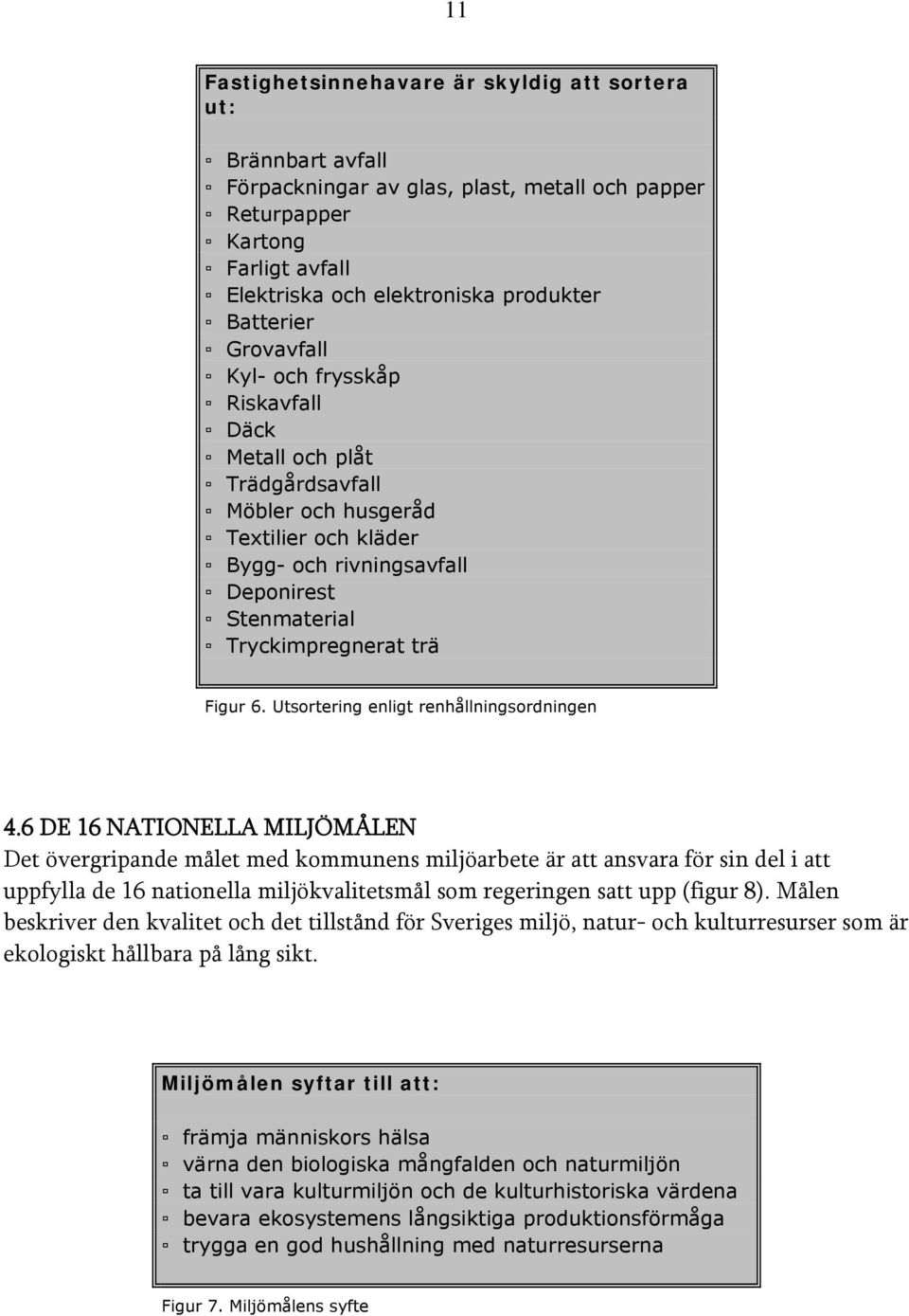 Utsortering enligt renhållningsordningen 4.