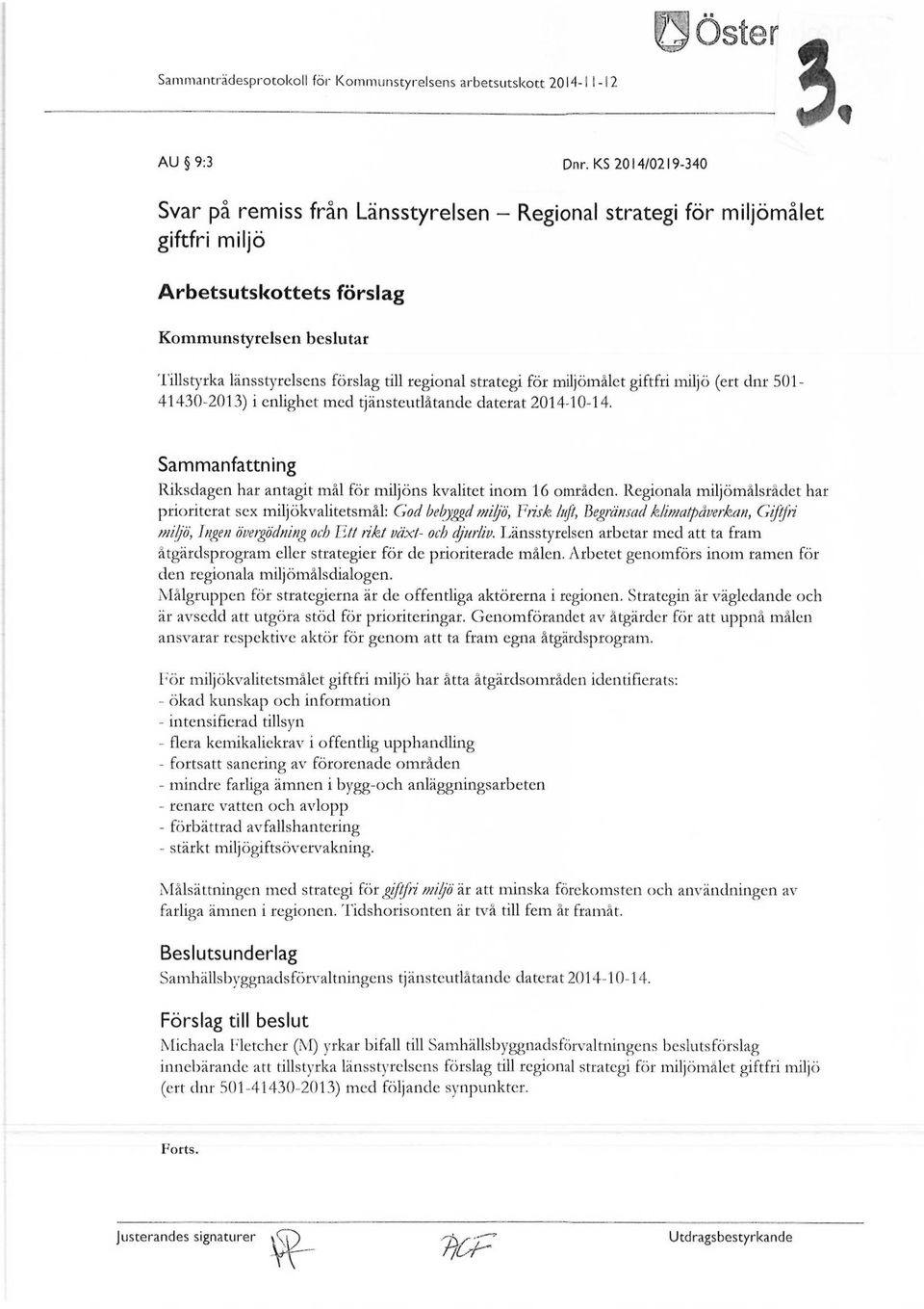 strategi för miljömålet giftfri miljö (ert dnr 501-41430-2013) i enlighet med tjänsteutlåtande daterat 2014-10-14. Sammanfattning Riksdagen har antagit mål för miljöns kvalitet inom 16 områden.