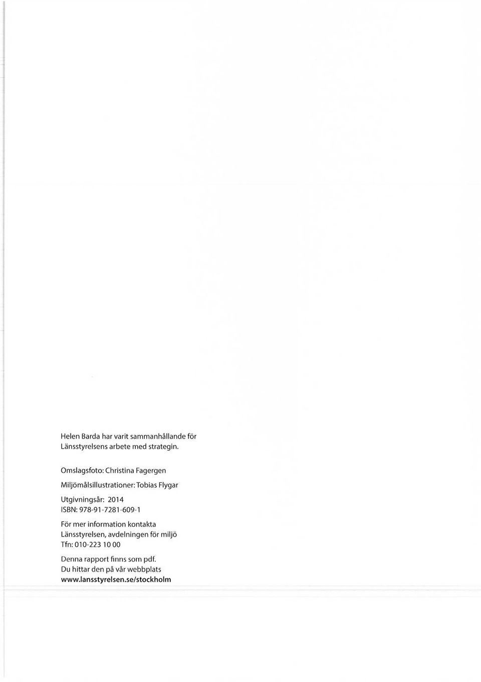 ISBN: 978-91-7281-609-1 För mer information kontakta Länsstyrelsen, avdelningen för miljö
