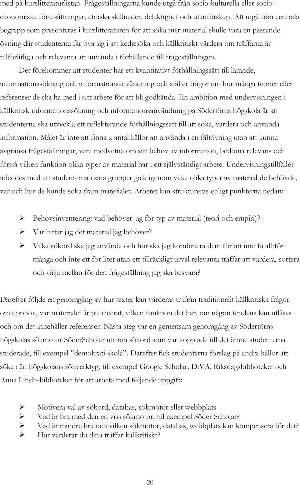 träffarna är tillförlitliga och relevanta att använda i förhållande till frågeställningen.