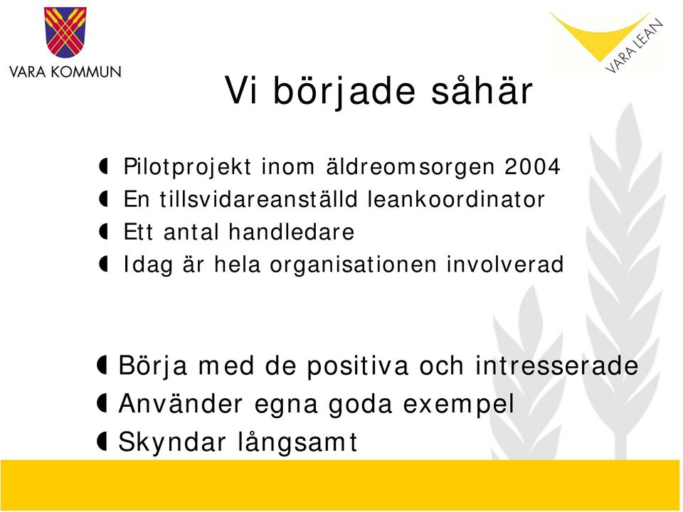 Idag är hela organisationen involverad Börja med de