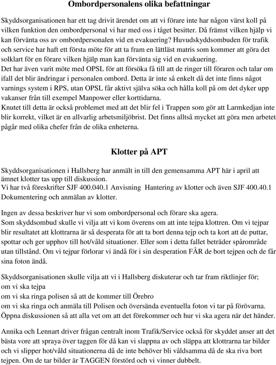 Huvudskyddsombuden för trafik och service har haft ett första möte för att ta fram en lättläst matris som kommer att göra det solklart för en förare vilken hjälp man kan förvänta sig vid en