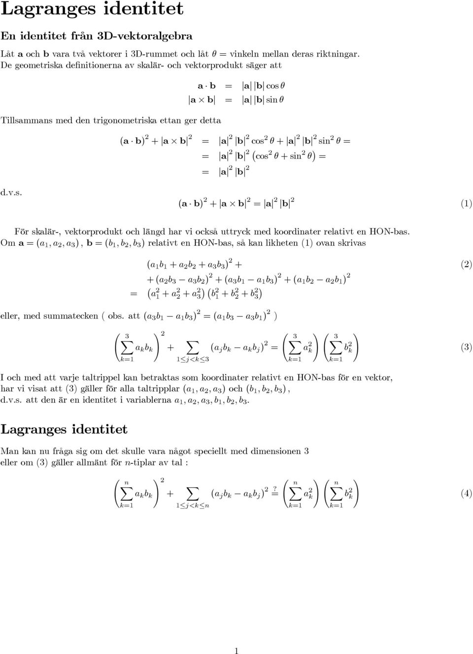 Om (,, 3 ), b (b,b,b 3 ) reltivt e HON-bs, så k likhete () ov skrivs ( b + b + 3 b 3 ) + () +( b 3 3 b ) +( 3 b b 3 ) +( b b ) + + 3 b + b + b 3 eller, med summtecke ( obs.