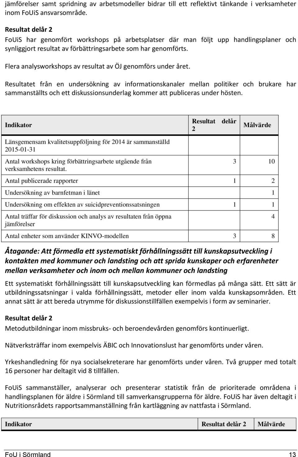 Flera analysworkshops av resultat av ÖJ genomförs under året.