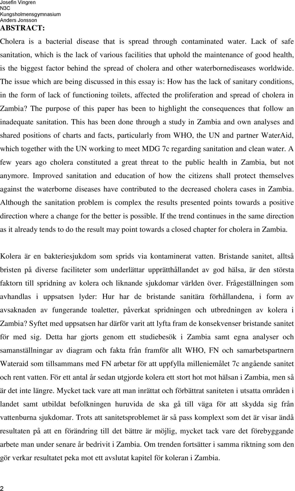 The issue which are being discussed in this essay is: How has the lack of sanitary conditions, in the form of lack of functioning toilets, affected the proliferation and spread of cholera in Zambia?