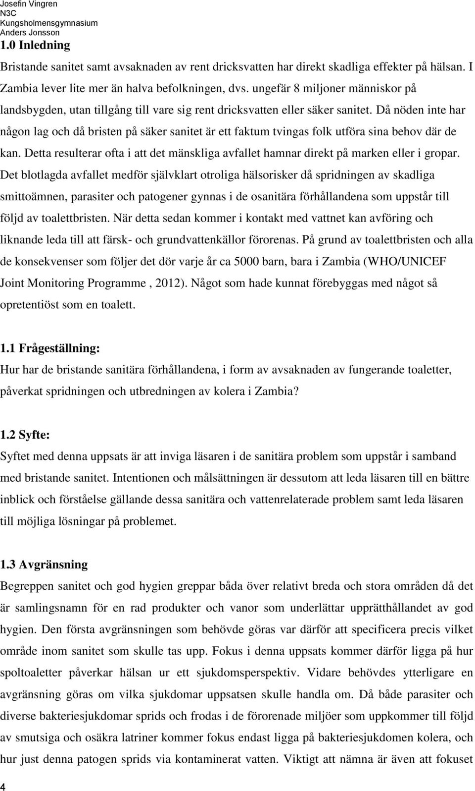 Då nöden inte har någon lag och då bristen på säker sanitet är ett faktum tvingas folk utföra sina behov där de kan.
