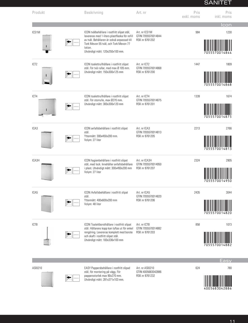 Utvändigt mått: 150x300x125 mm Art. nr ICT2 GTIN 7055570014868 RSK nr 8761200 1447 1809 7055570014868 ICT4 ICON toalettrullhållare i rostfritt slipat stål. För storrulle, max Ø270 mm.