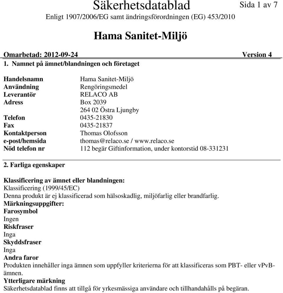 Kontaktperson Thomas Olofsson epost/hemsida thomas@relaco.se / www.relaco.se Nöd telefon nr 112 begär Giftinformation, under kontorstid 08331231 2.