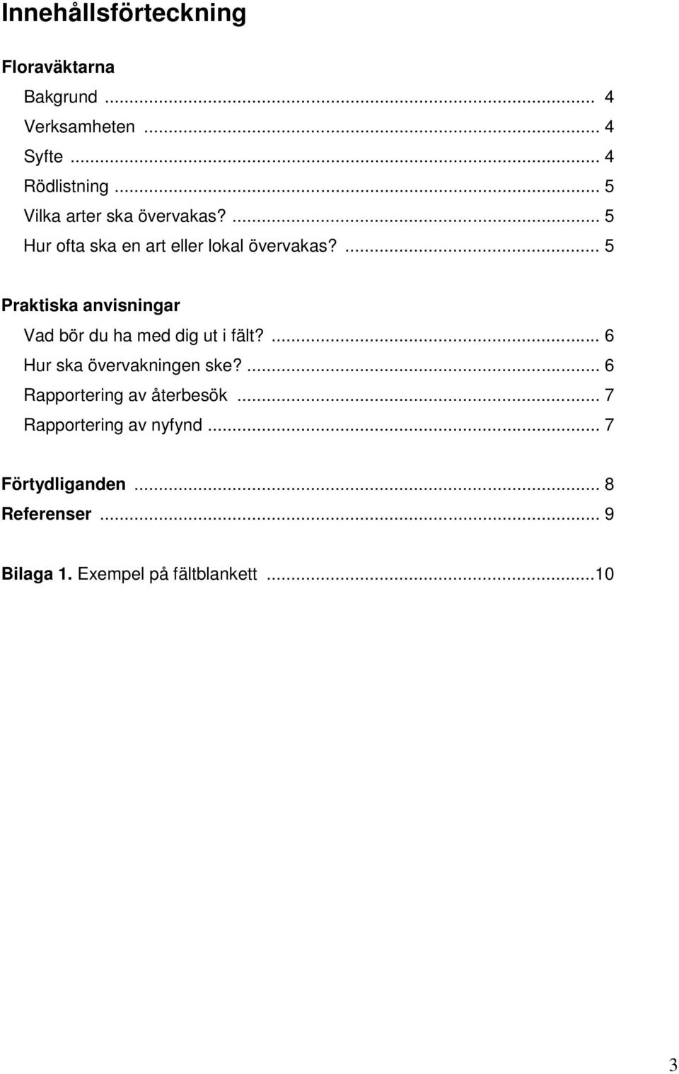 ... 5 Praktiska anvisningar Vad bör du ha med dig ut i fält?... 6 Hur ska övervakningen ske?