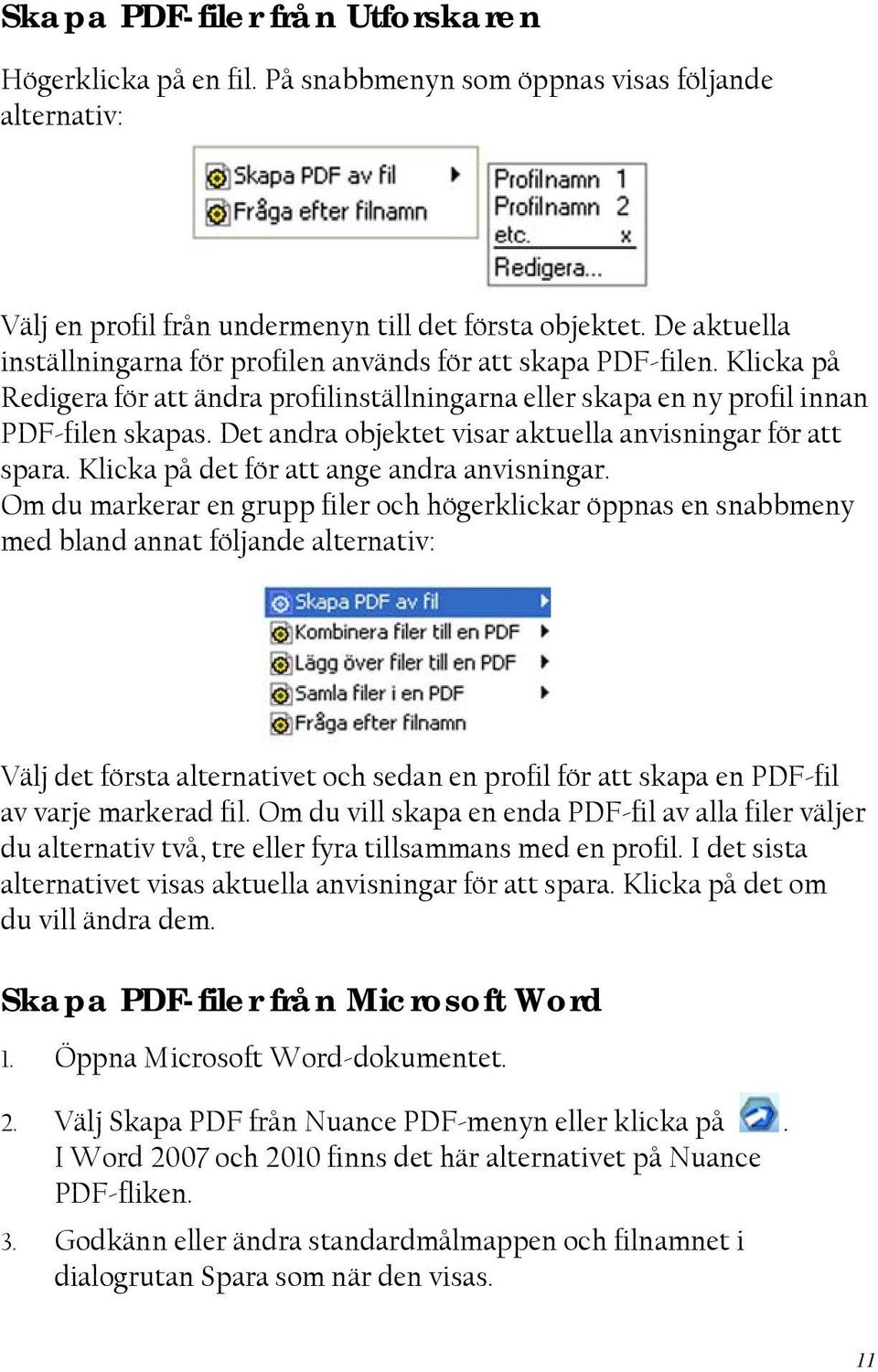 Det andra objektet visar aktuella anvisningar för att spara. Klicka på det för att ange andra anvisningar.