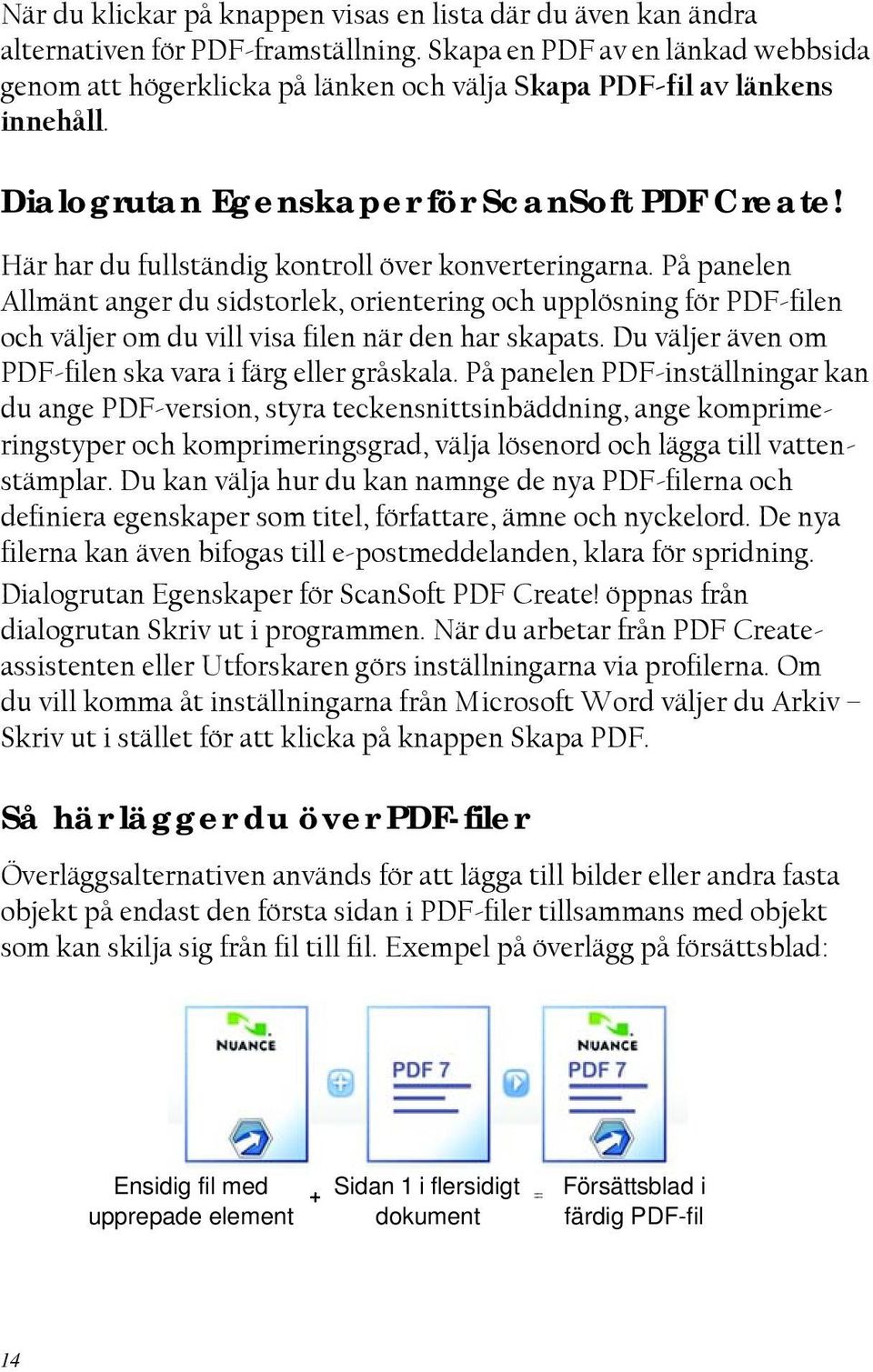 Här har du fullständig kontroll över konverteringarna. På panelen Allmänt anger du sidstorlek, orientering och upplösning för PDF-filen och väljer om du vill visa filen när den har skapats.