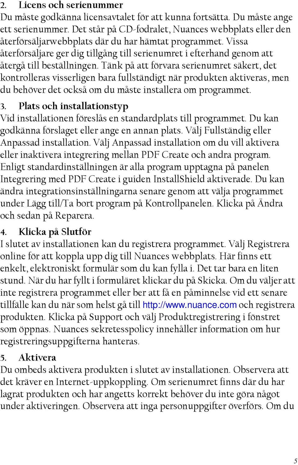 Vissa återförsäljare ger dig tillgång till serienumret i efterhand genom att återgå till beställningen.