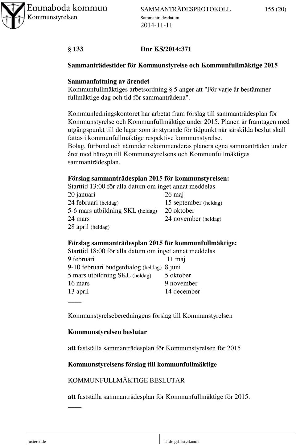Planen är framtagen med utgångspunkt till de lagar som är styrande för tidpunkt när särskilda beslut skall fattas i kommunfullmäktige respektive kommunstyrelse.