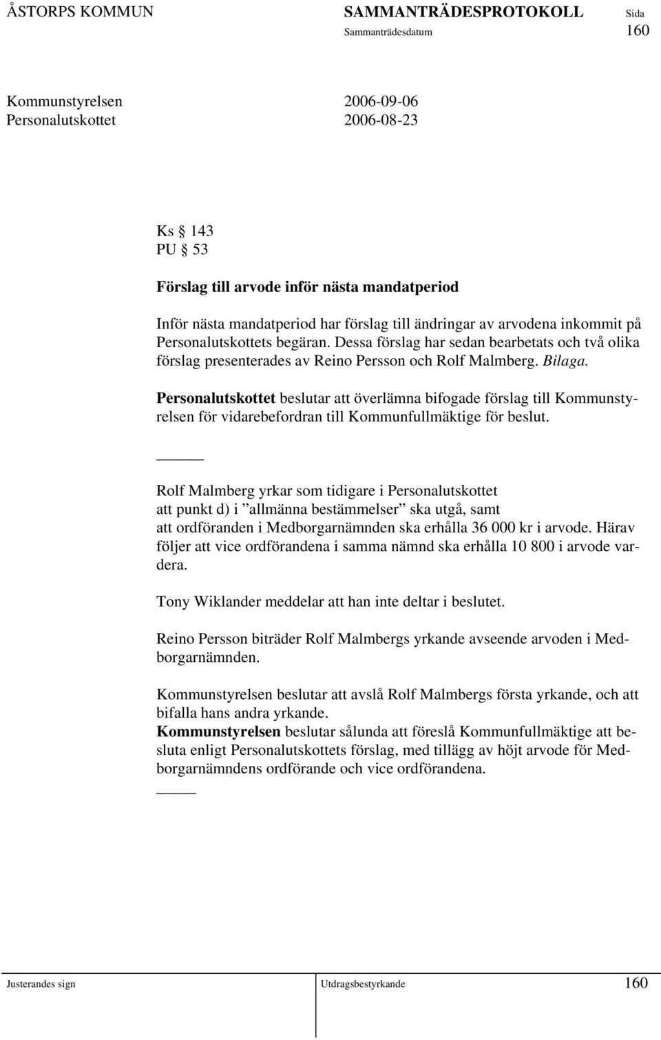 Personalutskottet beslutar att överlämna bifogade förslag till Kommunstyrelsen för vidarebefordran till Kommunfullmäktige för beslut.