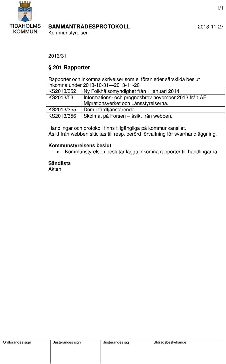 KS2013/355 Dom i färdtjänstärende. KS2013/356 Skolmat på Forsen åsikt från webben.