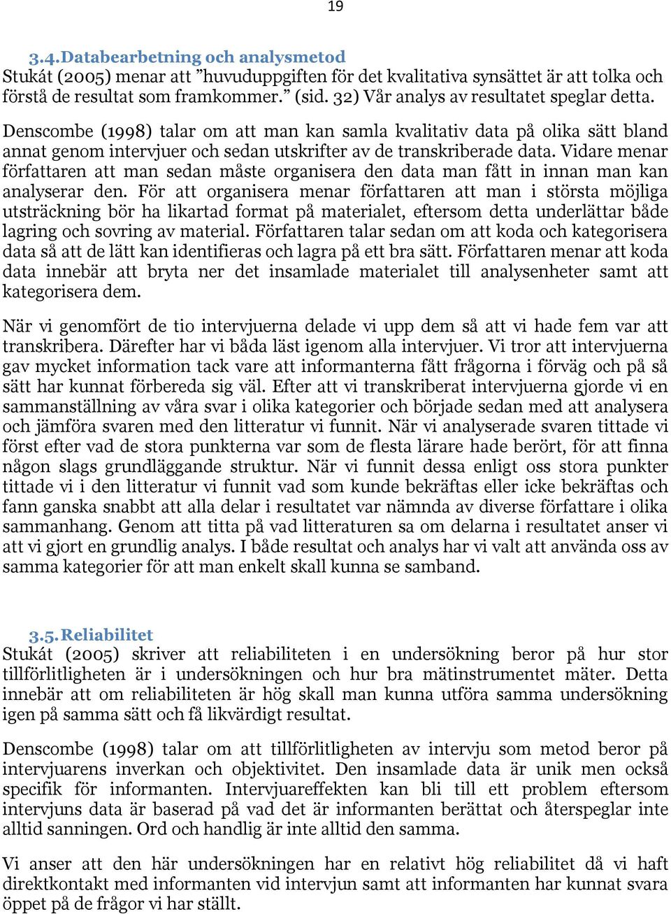 Vidare menar författaren att man sedan måste organisera den data man fått in innan man kan analyserar den.