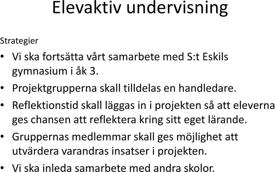 Reflektionstid skall läggas in i projekten så att eleverna ges chansen att reflektera kring sitt