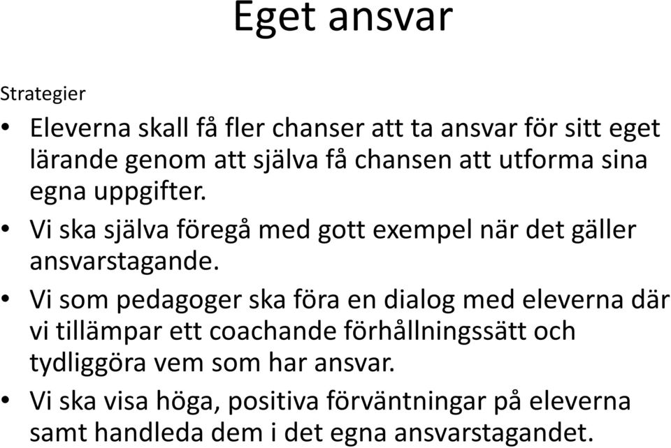 Vi som pedagoger ska föra en dialog med eleverna där vi tillämpar ett coachande förhållningssätt och tydliggöra