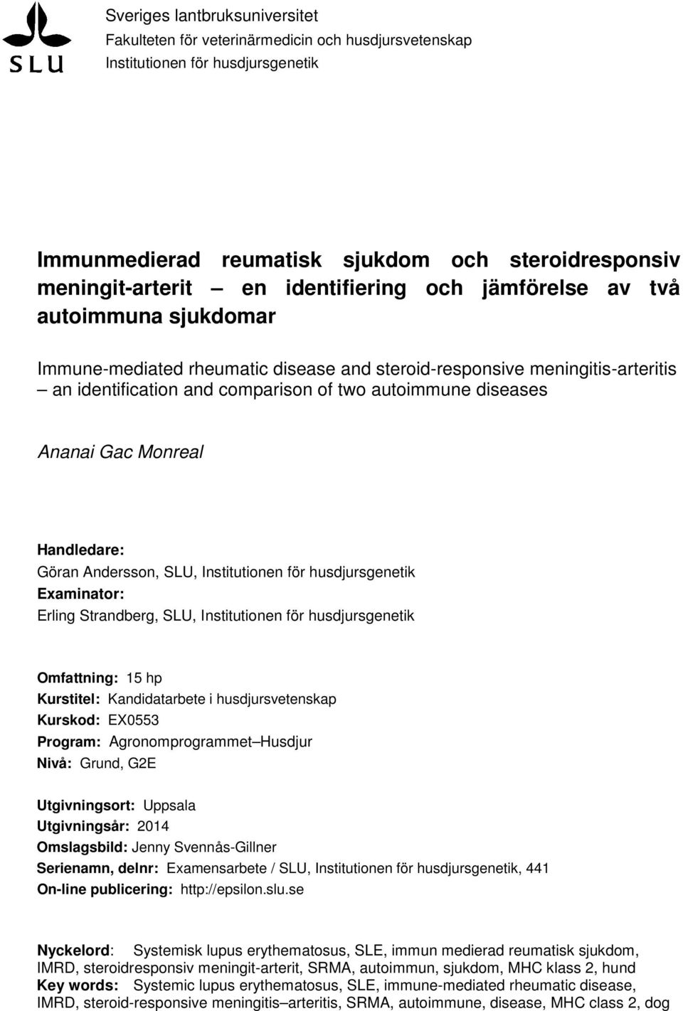 Ananai Gac Monreal Handledare: Göran Andersson, SLU, Institutionen för husdjursgenetik Examinator: Erling Strandberg, SLU, Institutionen för husdjursgenetik Omfattning: 15 hp Kurstitel: