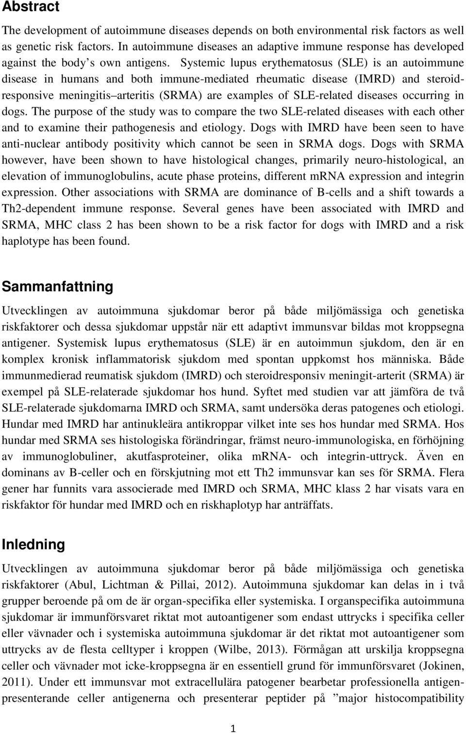 Systemic lupus erythematosus (SLE) is an autoimmune disease in humans and both immune-mediated rheumatic disease (IMRD) and steroidresponsive meningitis arteritis (SRMA) are examples of SLE-related