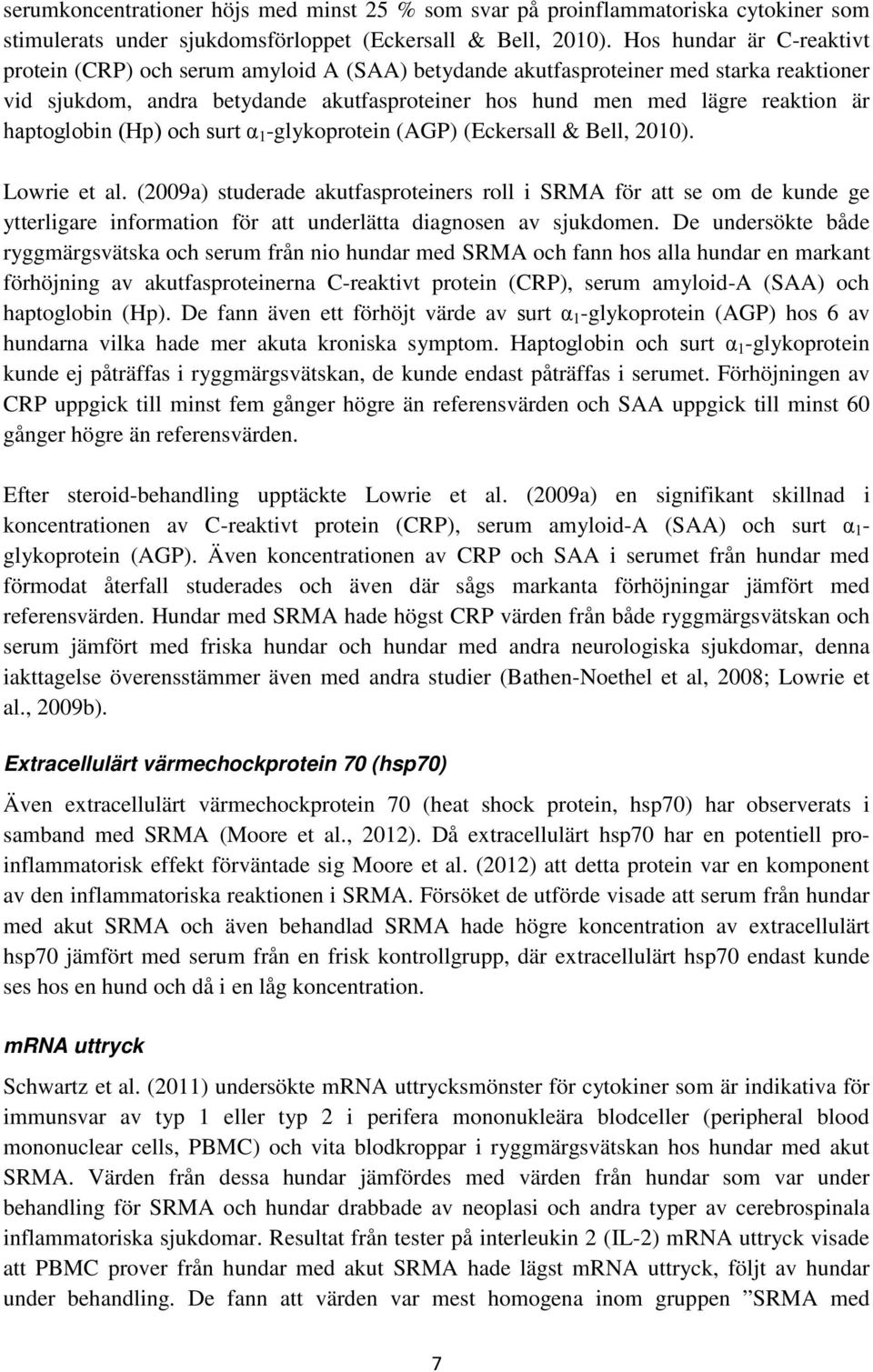 haptoglobin (Hp) och surt α 1 -glykoprotein (AGP) (Eckersall & Bell, 2010). Lowrie et al.