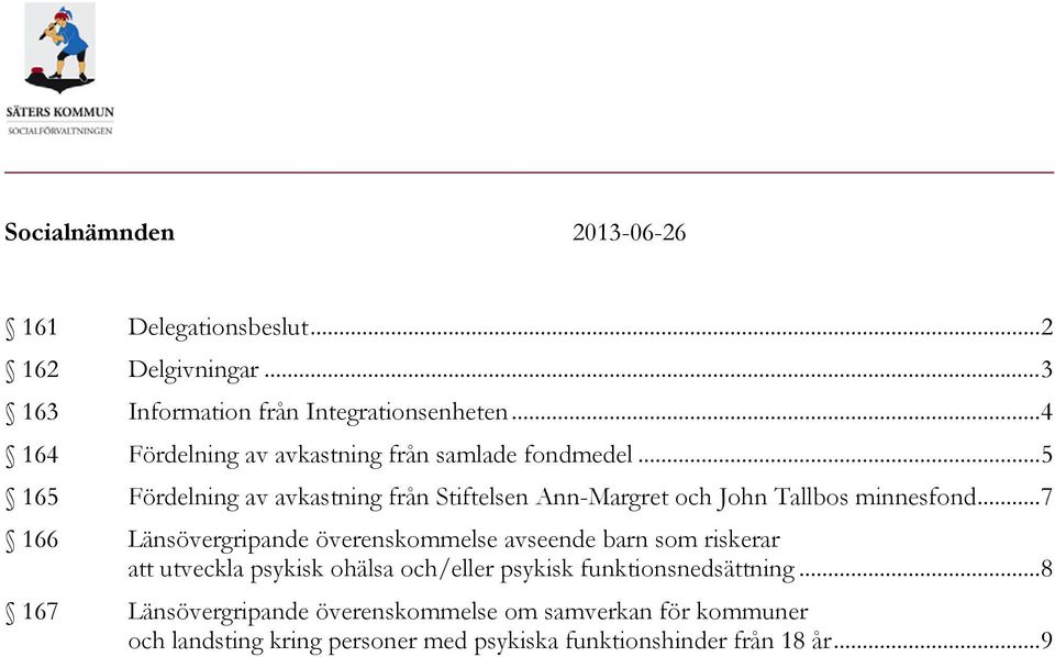 .. 5 165 Fördelning av avkastning från Stiftelsen Ann-Margret och John Tallbos minnesfond.