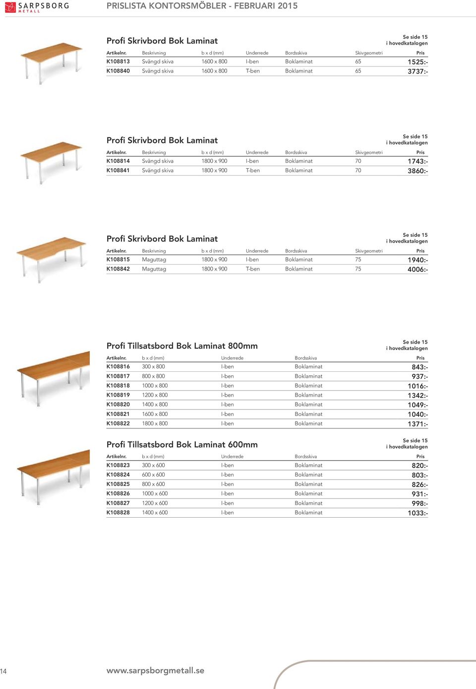Boklaminat 75 1940:- K108842 Maguttag 1800 x 900 T-ben Boklaminat 75 4006:- Profi Tillsatsbord Bok Laminat 800mm Se side 15 Artikelnr.
