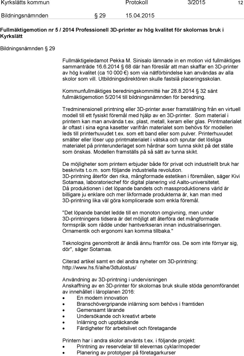 Sinisalo lämnade in en motion vid fullmäktiges sammanträde 16.