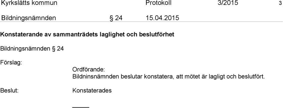 Bildningsnämnden 24 Förslag: Beslut: Ordförande: Bildninsnämnden