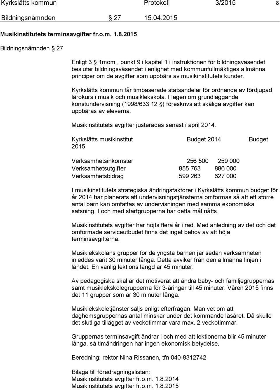 Kyrkslätts kommun får timbaserade statsandelar för ordnande av fördjupad lärokurs i musik och musiklekskola.