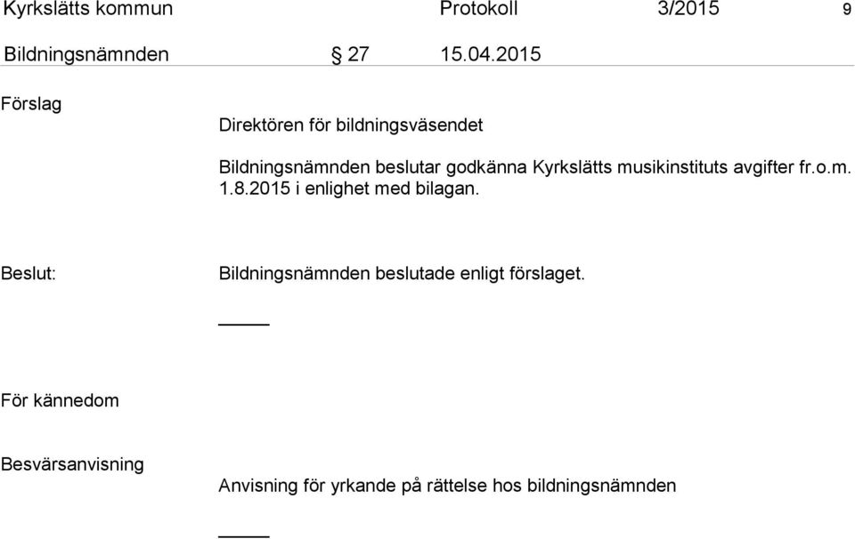 Kyrkslätts musikinstituts avgifter fr.o.m. 1.8.2015 i enlighet med bilagan.