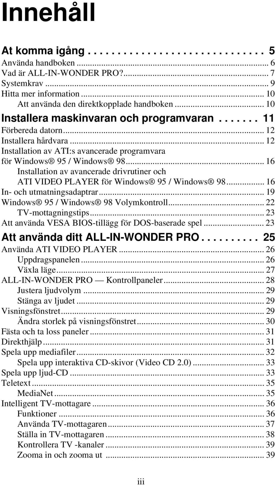 .. 16 Installation av avancerade drivrutiner och ATI VIDEO PLAYER för Windows 95 / Windows 98... 16 In- och utmatningsadaptrar... 19 Windows 95 / Windows 98 Volymkontroll... 22 TV-mottagningstips.