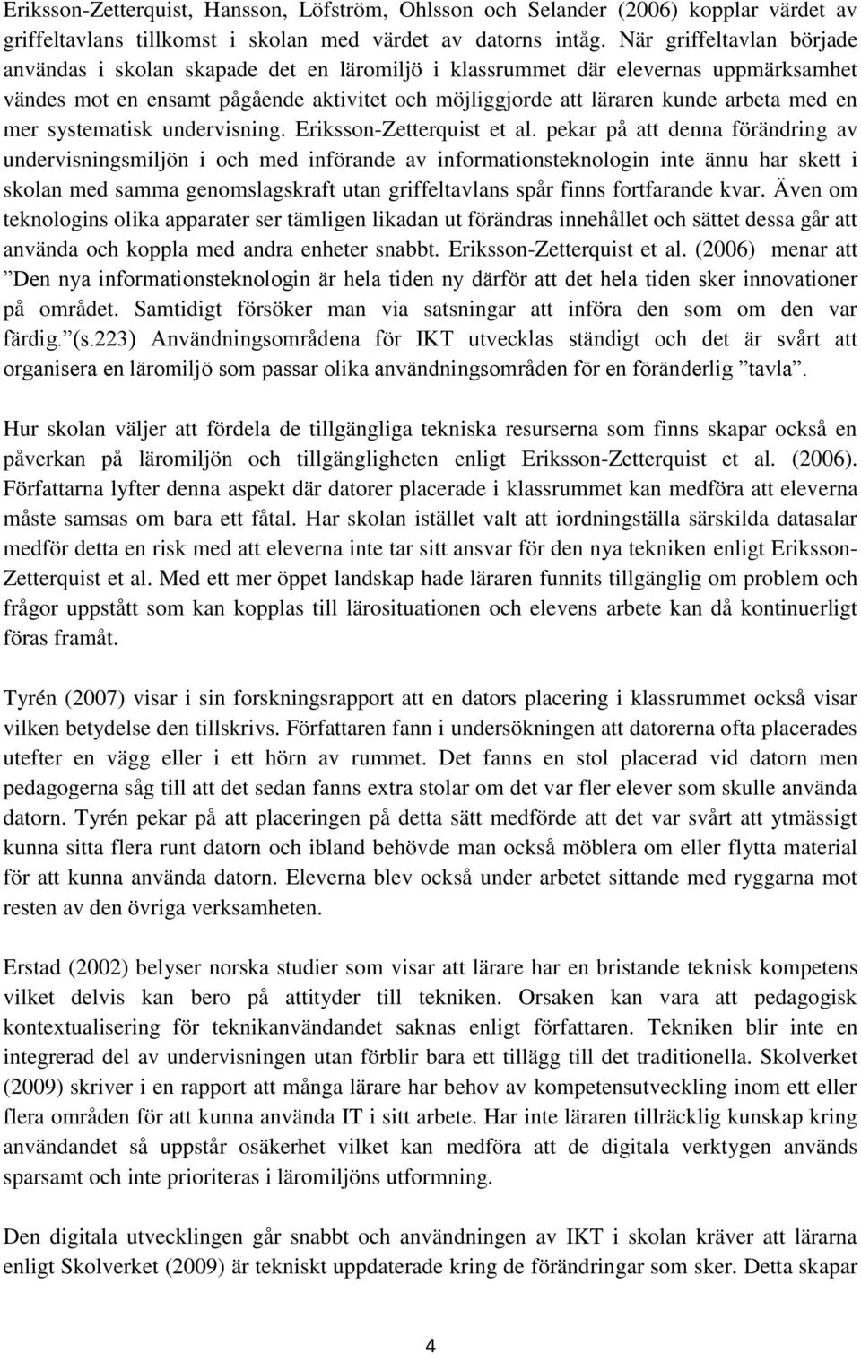 mer systematisk undervisning. Eriksson-Zetterquist et al.