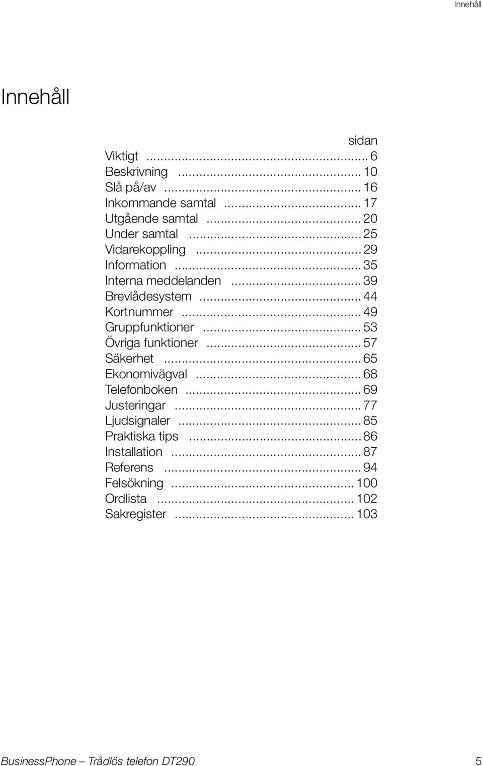 .. 49 Gruppfunktioner... 53 Övriga funktioner... 57 Säkerhet... 65 Ekonomivägval... 68 Telefonboken... 69 Justeringar.